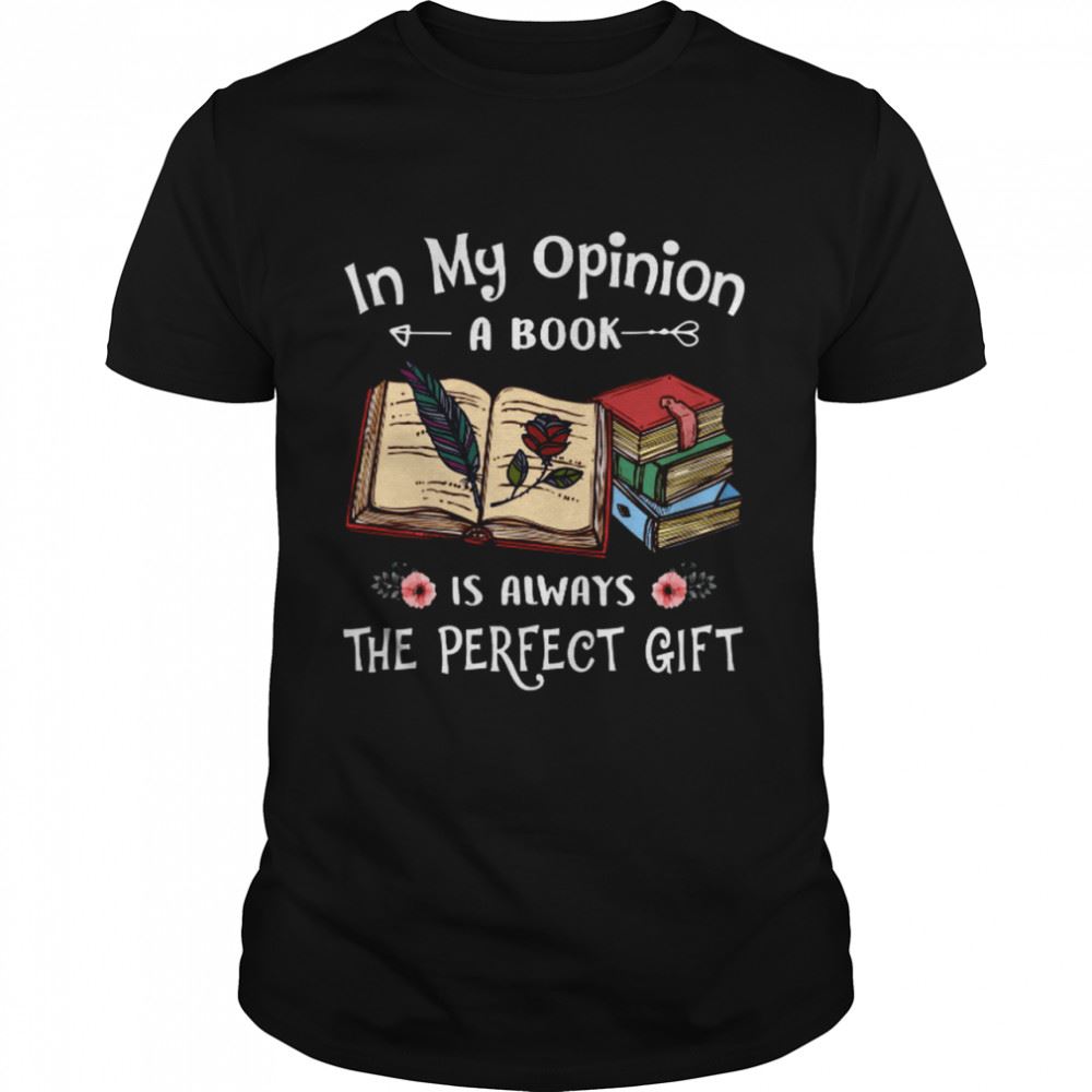 Awesome In My Opinion A Book Is Always The Perfect Gift Shirt 