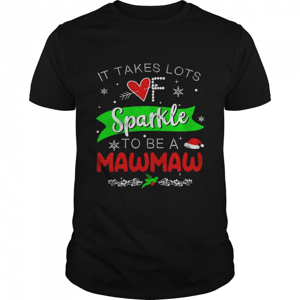 High Quality It Takes Lots Of Sparkle To Be A Mawmaw Christmas Sweater Shirt 