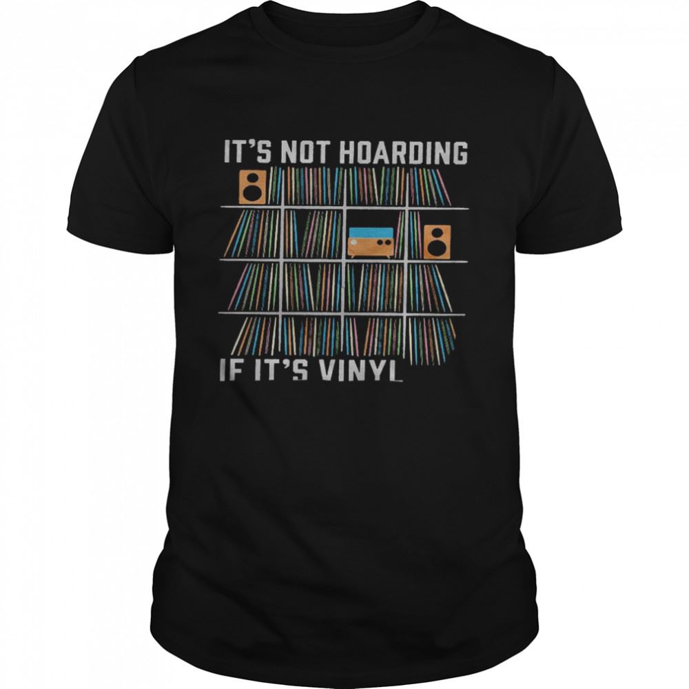 Amazing Its Not Hoarding If Its Vinyl Shirt 