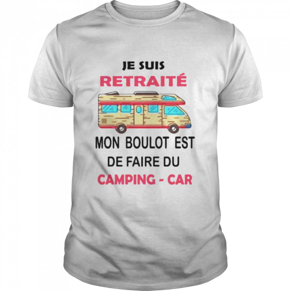 Interesting Je Suis Mon Boulot Est De Faire Du Camping Car Shirt 