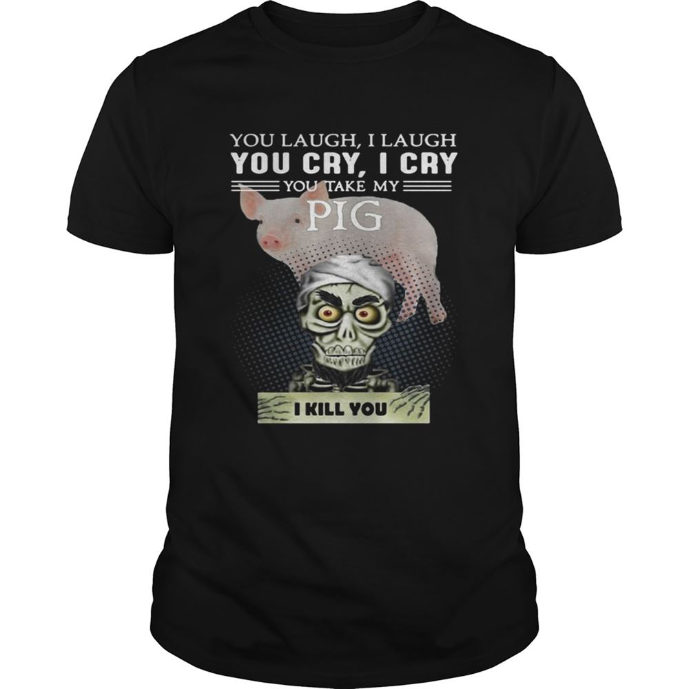 Great Jeff Dunham You Laugh I Laugh You Cry I Cry You Take My Pig Shirt 