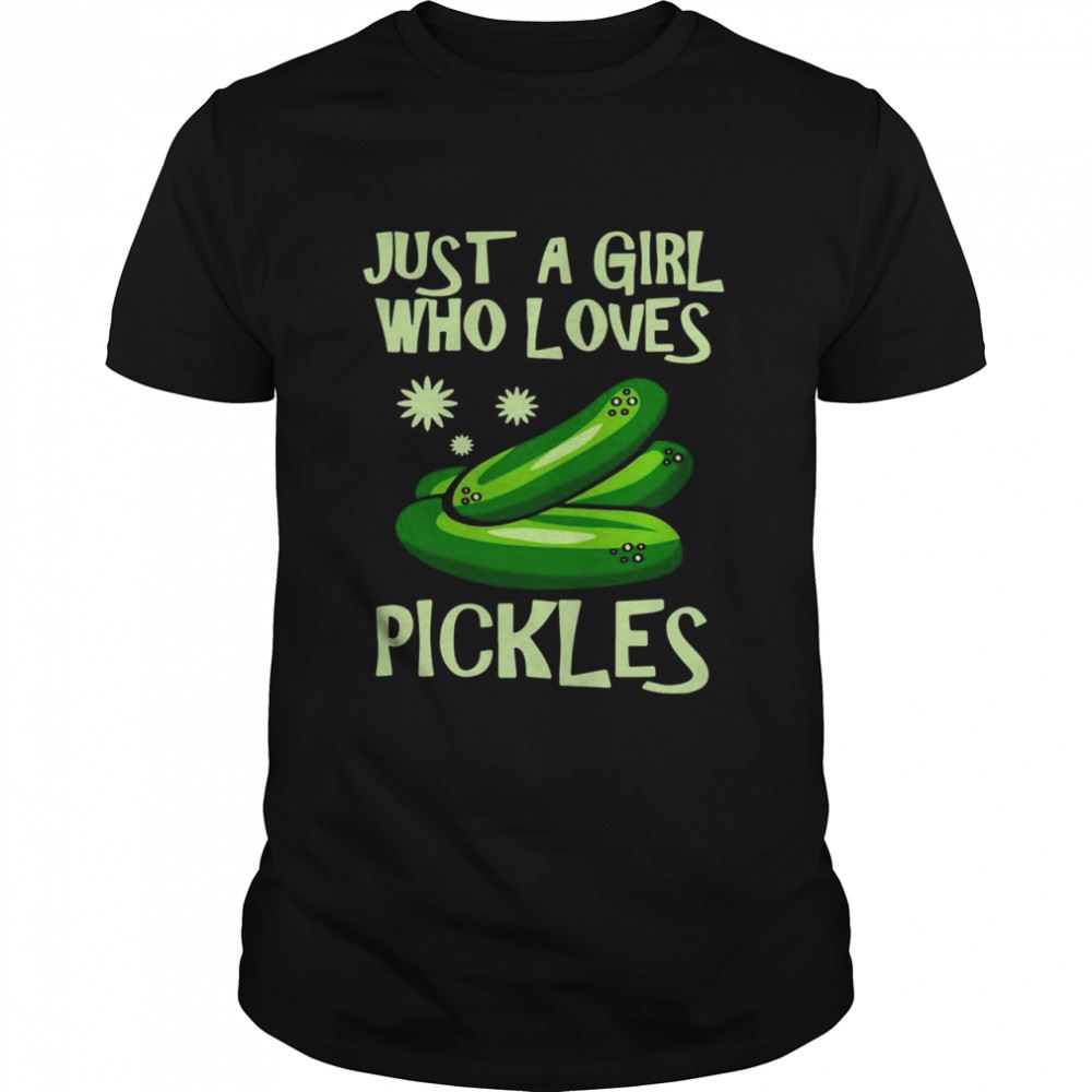 Gifts Just A Girl Who Loves Pickles Pickle Shirt 