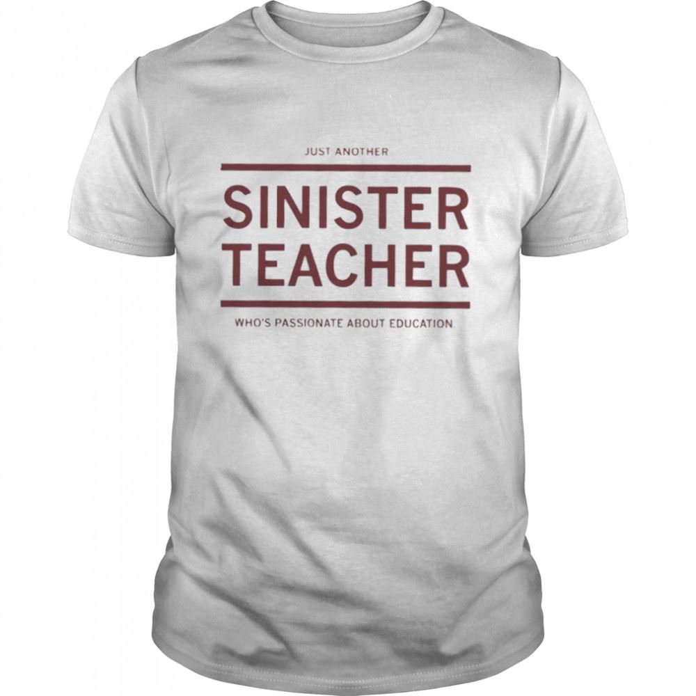 Limited Editon Just Another Sinister Teacher Shirt 