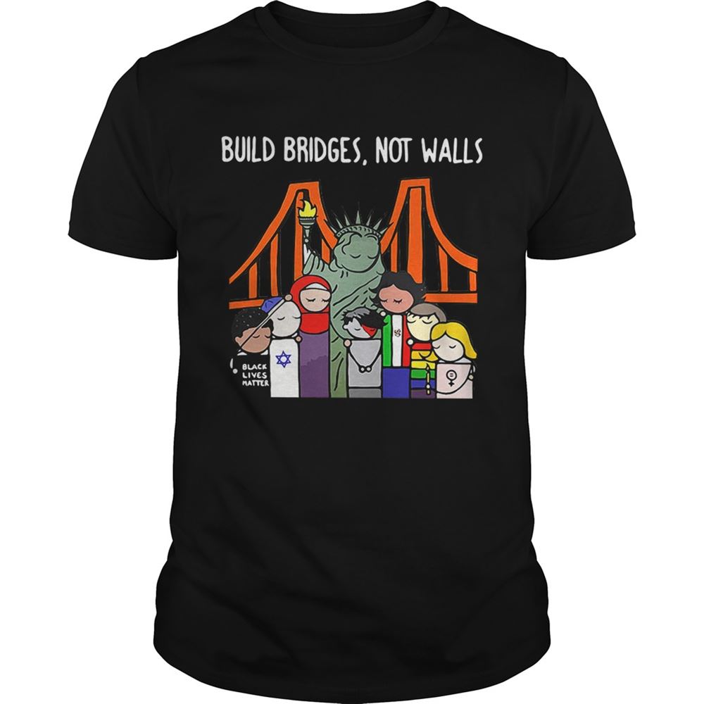 Great Liberty For All By Bren Bataclan Build Bridges Not Walls Shirt 