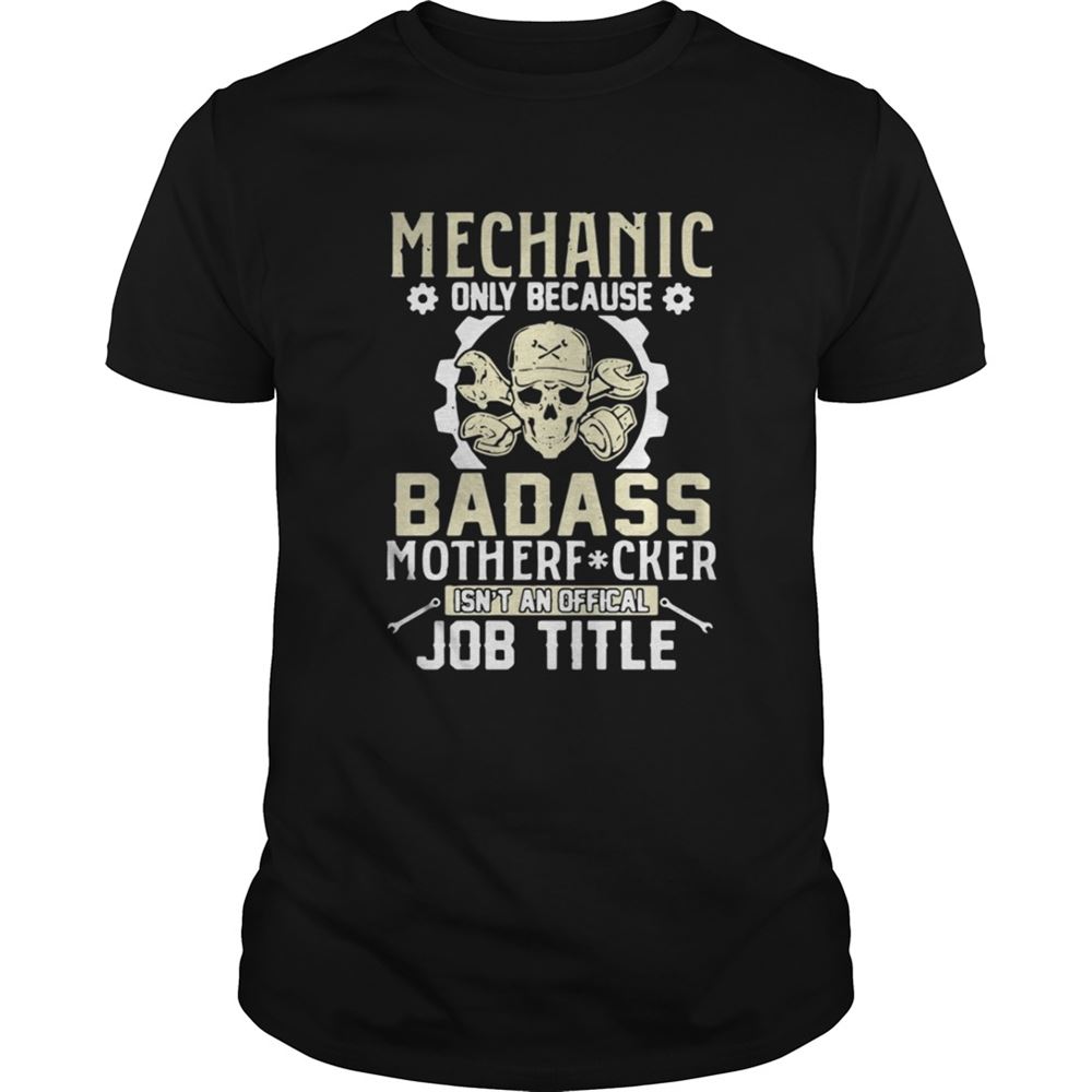 High Quality Mechanic Only Because Badass Motherfucker Isnt Shirt