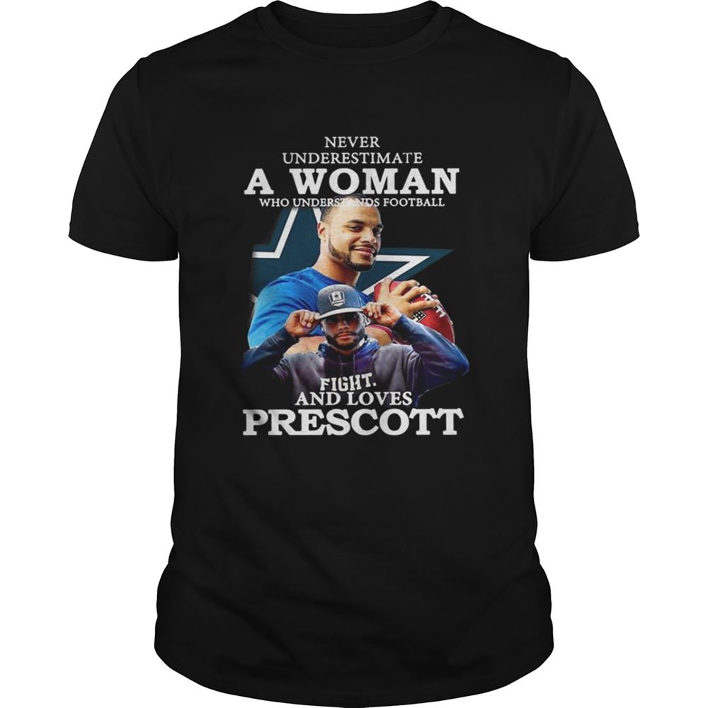 Special Never Underestimate A Woman Who Understands Football Fight And Loves Prescott Shirt 
