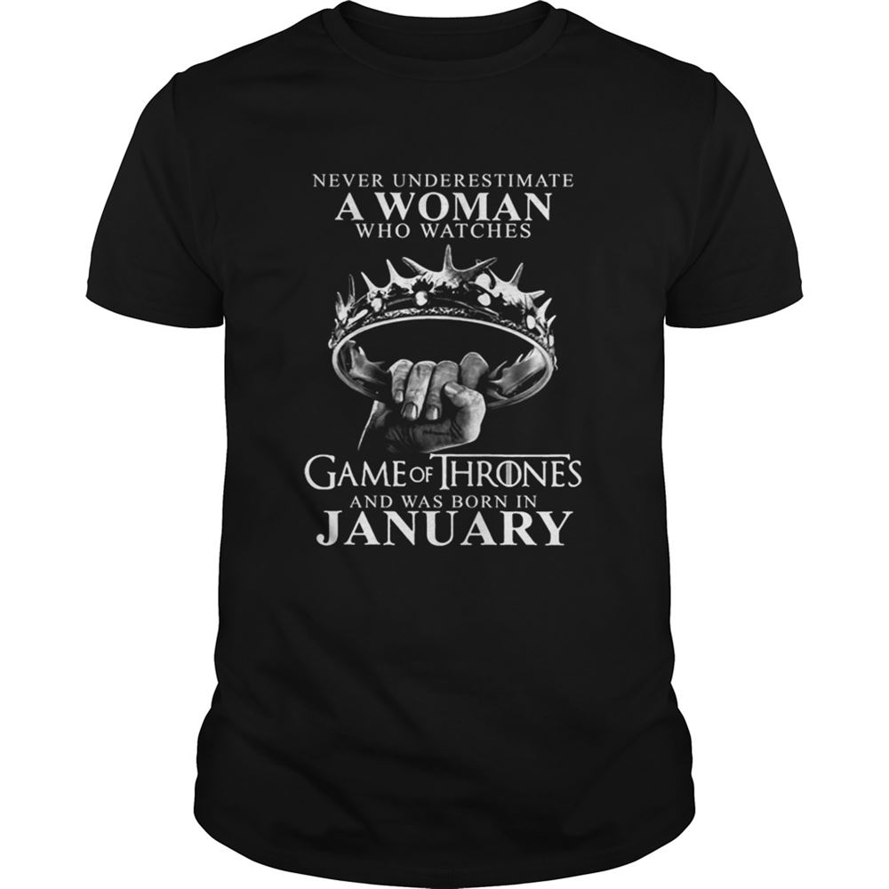 Promotions Never Underestimate A Woman Who Watches Game Of Thrones And Was Born In January Shirt 