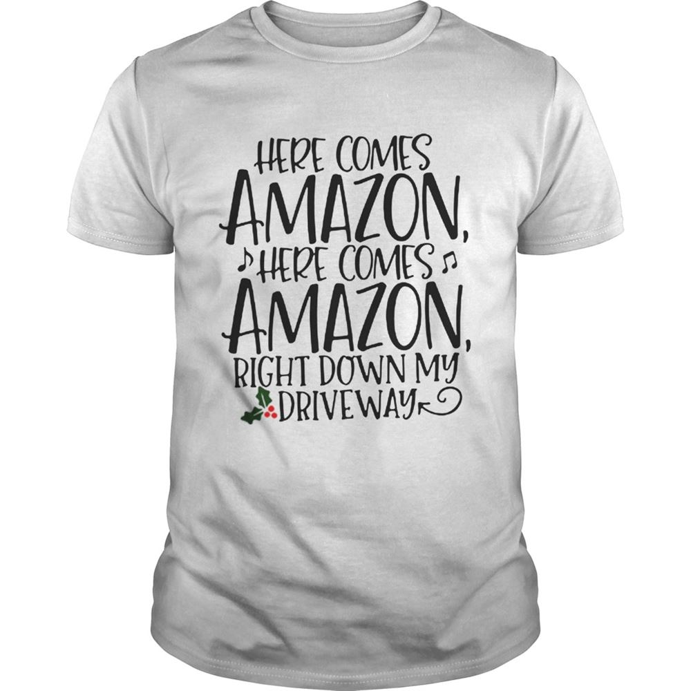 Great Official Here Comes Amazon Here Comes Amazon Right Down My Driveway Shirt 