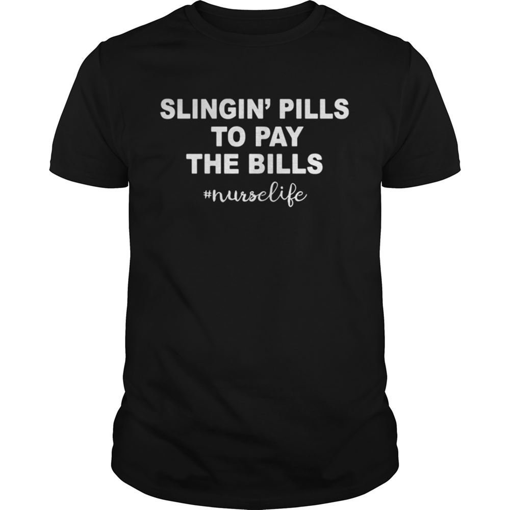Awesome Slinging Pills To Pay The Bills Nurselife Shirt 