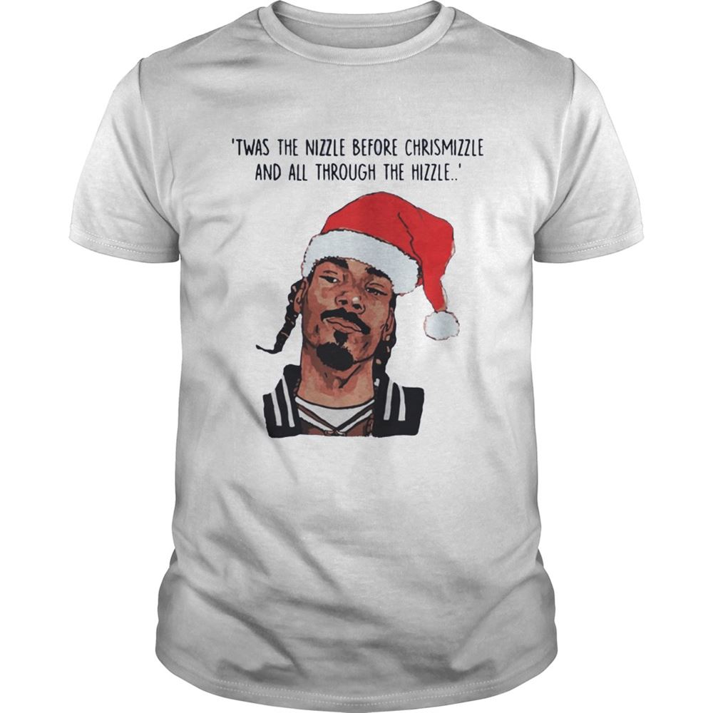 Gifts Snoop Dogg Twas The Nizzle Before Christmizzle And All Through The Hizzle Shirt 