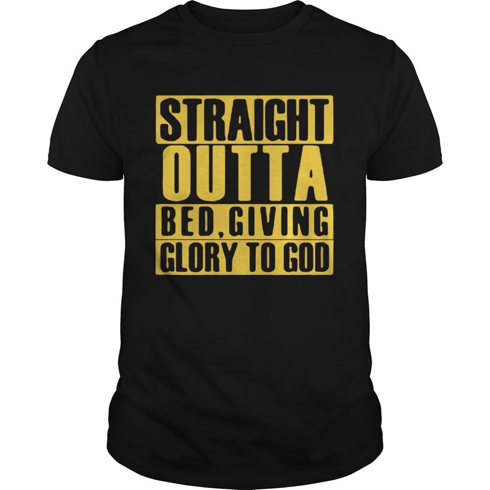 Limited Editon Straight Outta Bed Giving Glory To God Shirt 