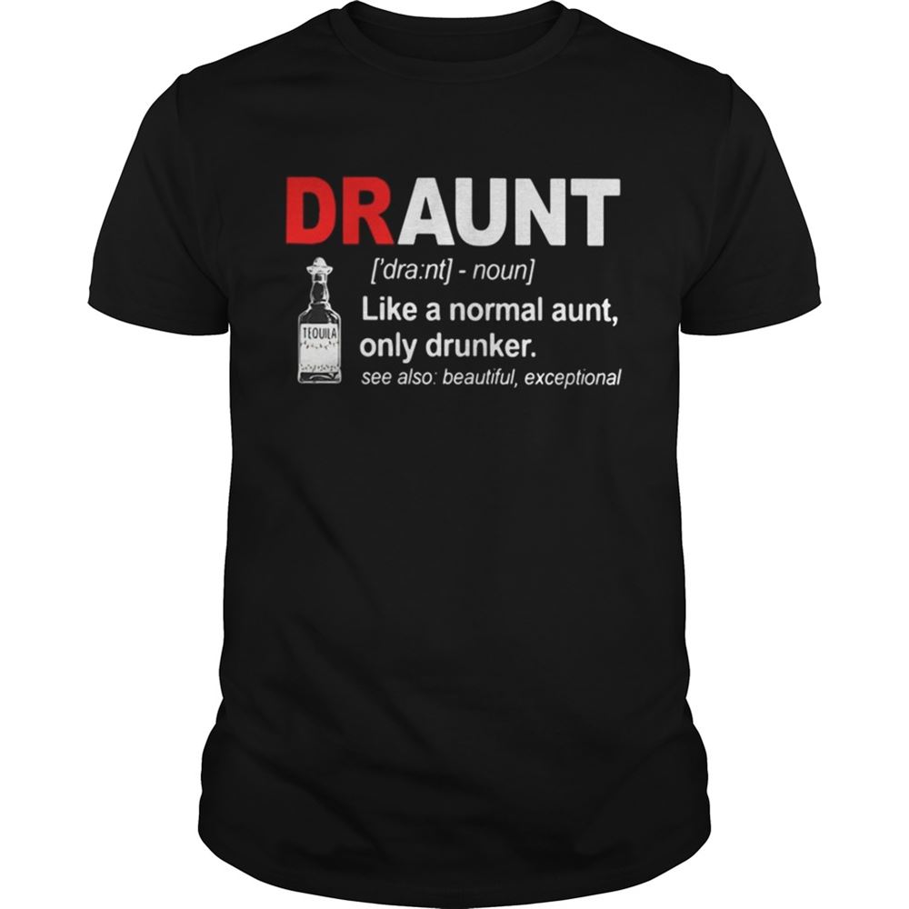 Gifts Tequila Draunt Like A Normal Aunt Only Drunker Shirt 