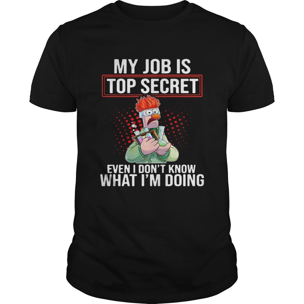 Awesome The Puppet My Job Is Top Secret Even I Dont Know What Im Doing Shirt 