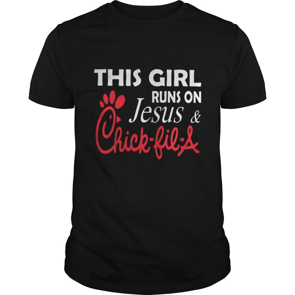 Interesting This Girl Runs On Jesus And Chick-fil-a Shirt 