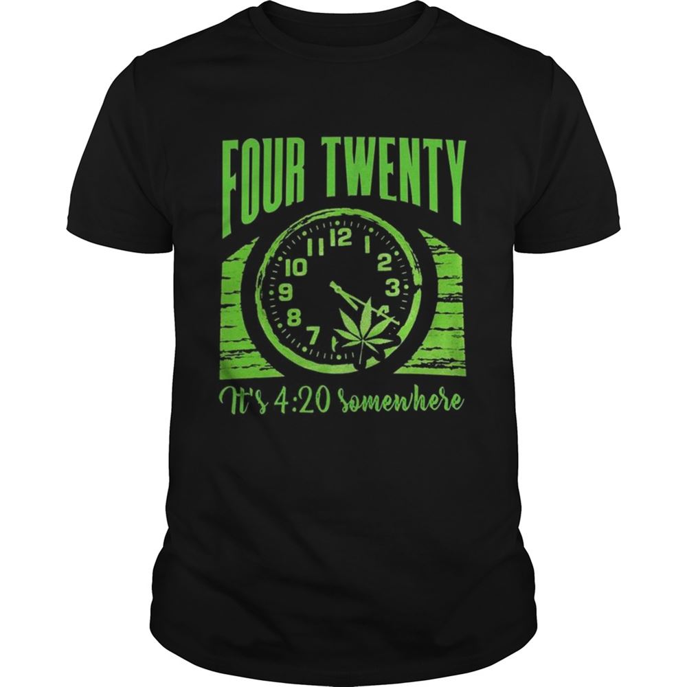 Attractive Weed Four Twenty Its 420 Somewhere Shirt 