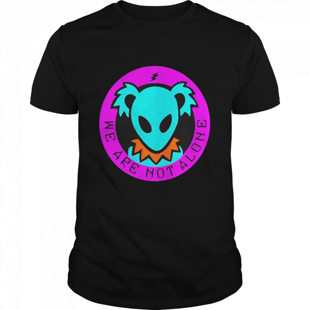 Best Alien Grateful Bear We Are Not Alone Shirt 