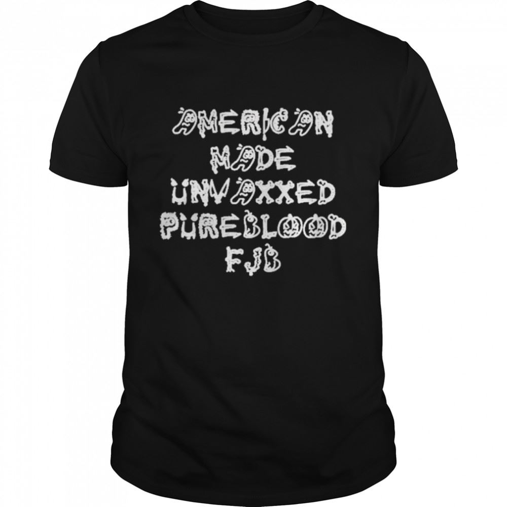 Limited Editon American Made Unvaxxed Pureblood Fjb Shirt 