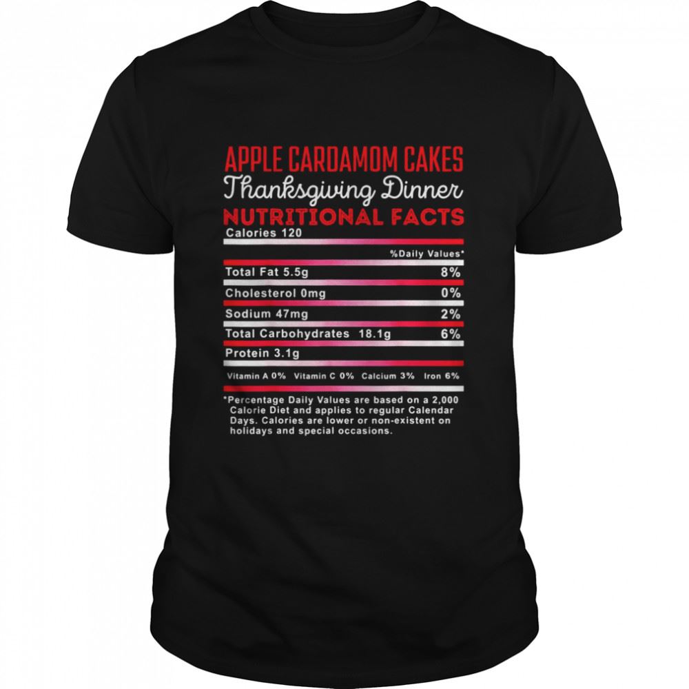 Gifts Apple Cardamom Cakes Thanksgiving Nutritional Facts Fun Food Shirt 
