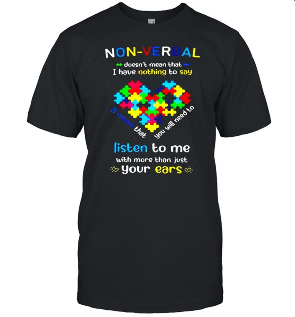 Attractive Autism Non-verbal I Have Nothing To Say Listen To Me Shirt 