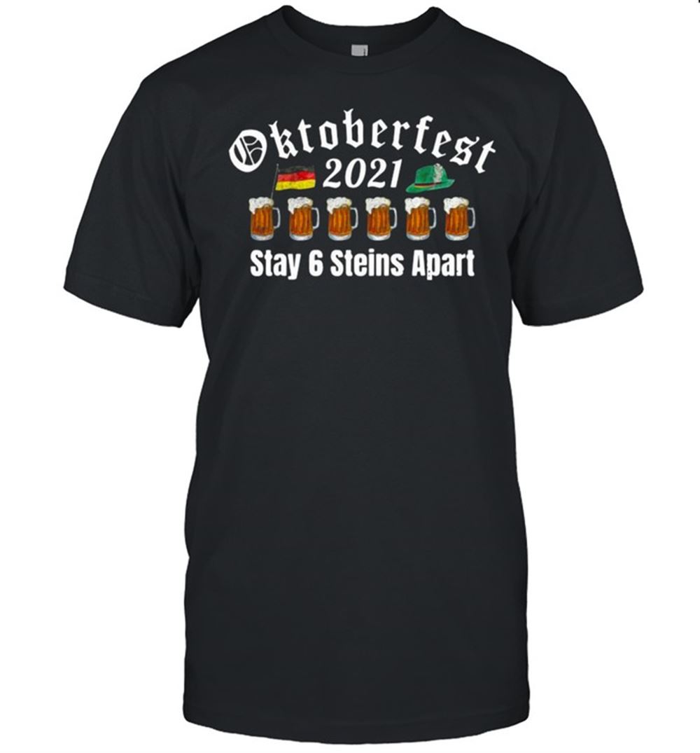 Interesting Beer Oktoberfest 2021 Stay 6 Steins Apart Shirt 