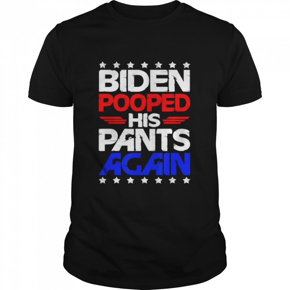 Promotions Biden Pooped His Pants Again Shirt 