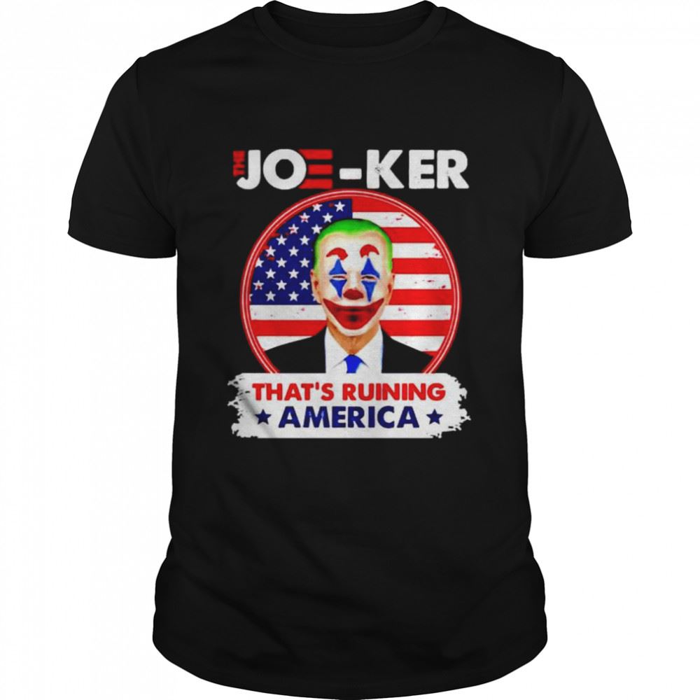 Limited Editon Biden The Joe-ker Thats Ruining America Shirt 