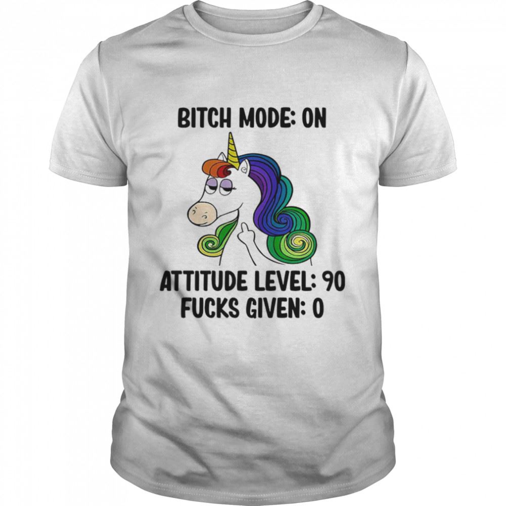 Gifts Bitch Mode On Attitude Level 90 Fucks Given 0 T-shirt 