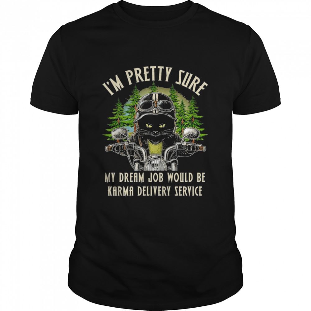 Attractive Black Cat Im Pretty Sure My Dream Job Would Be Karma Delivery Service Shirt 