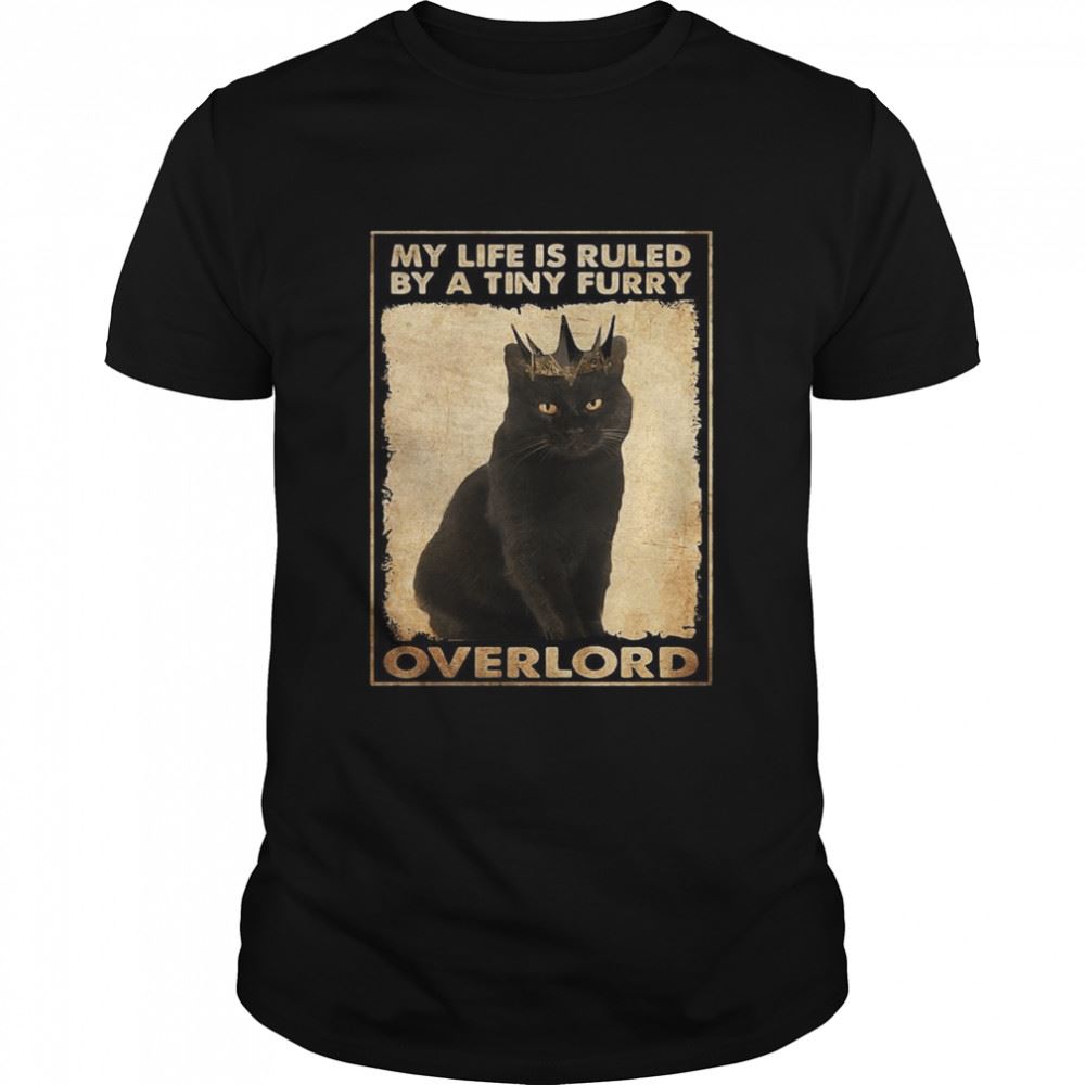 Amazing Black Cat Queen My Life Is Ruled By A Tiny Furry Overlord T-shirt 