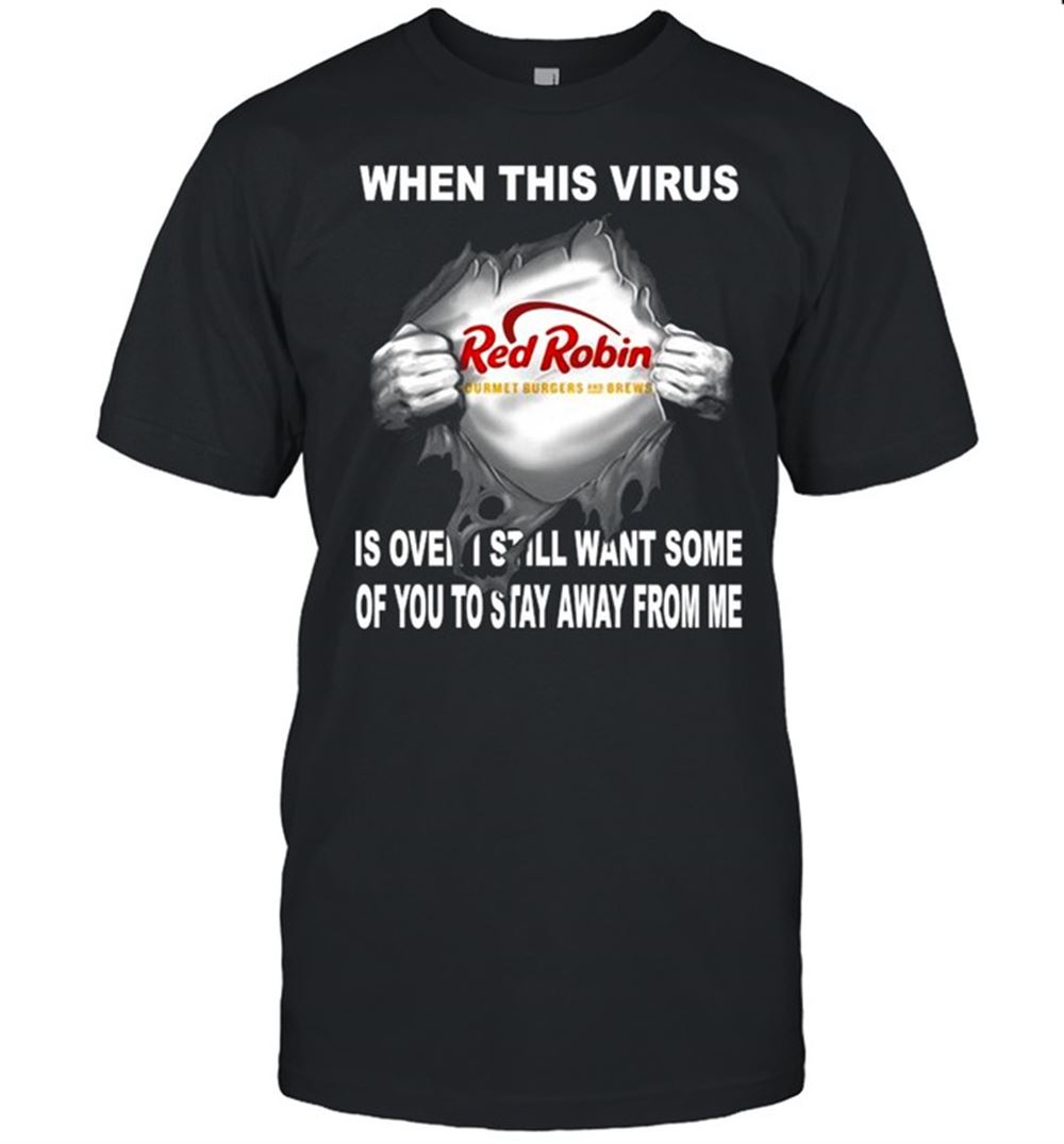 Gifts Blood Inside Me Red Robin When This Virus Is Over I Still Want Some Of You To Stay Away From Me Shirt 