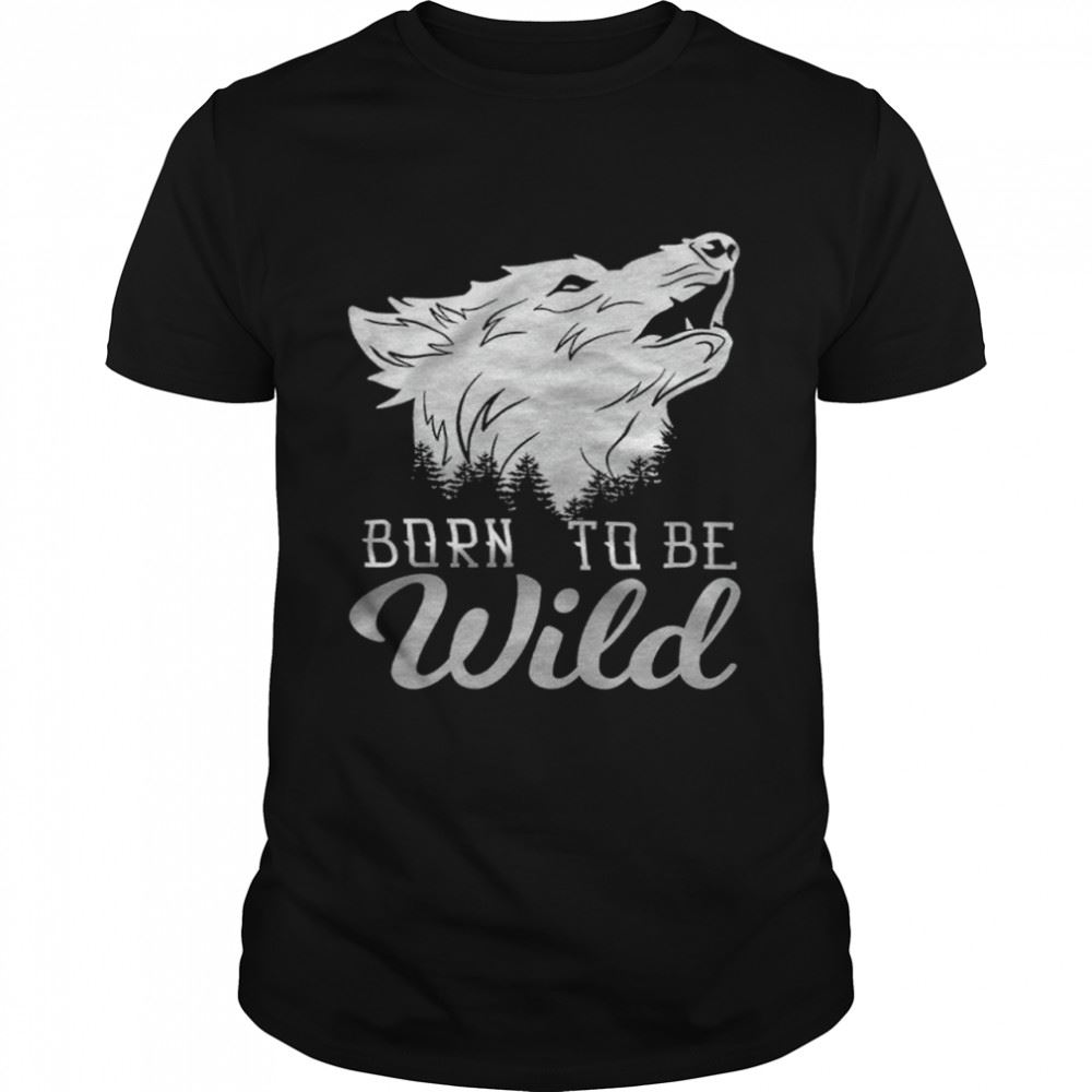 Amazing Born To Be Wild Wolf T-shirt 