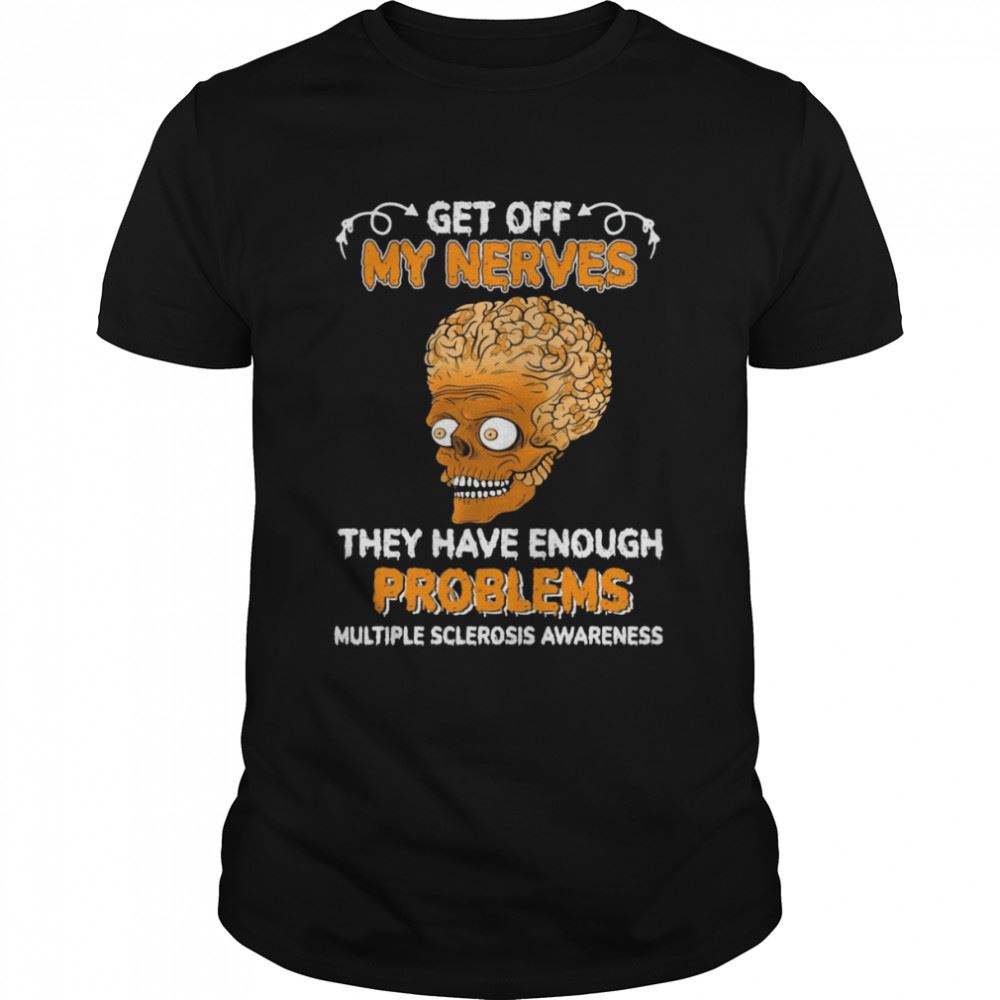 Amazing Brain Skull Get Off My Nerves They Have Enough Problems Multiple Sclerosis Awareness T-shirt 