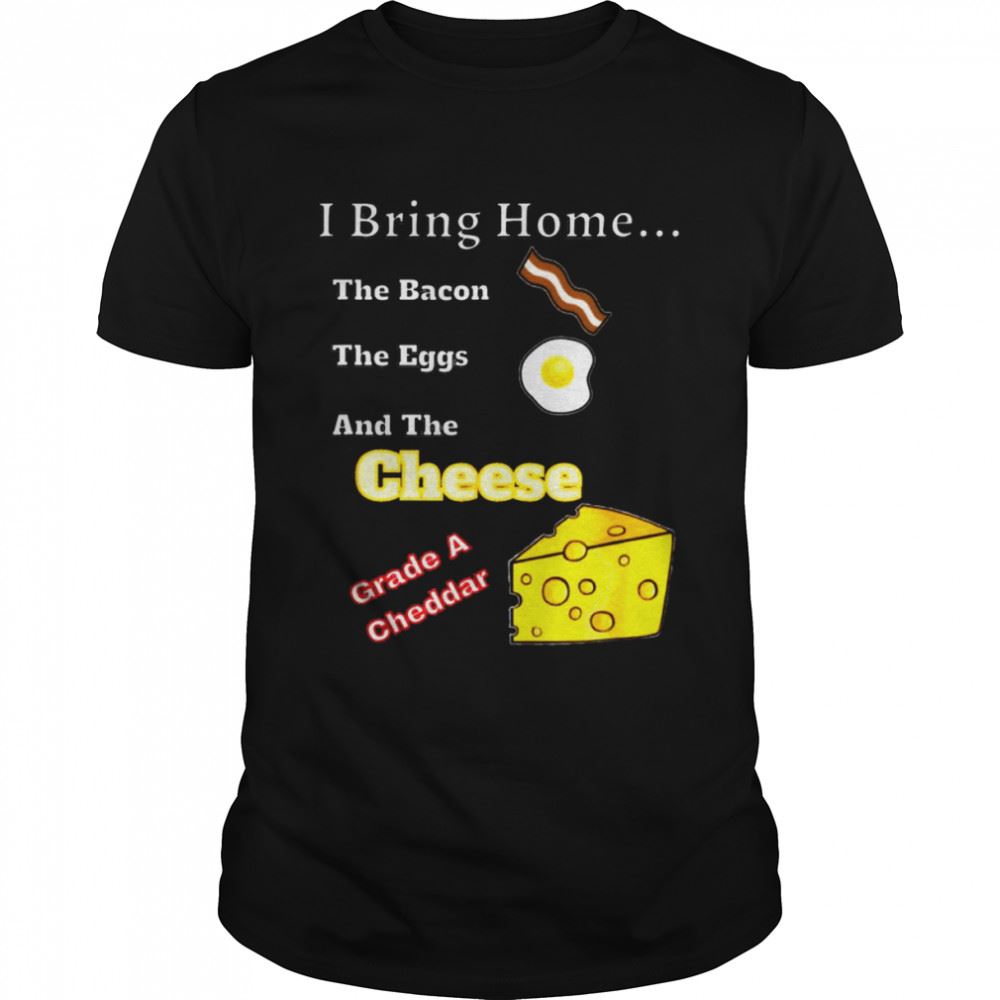 Interesting Bring Home Bacon Egg Cheddar Cheese Breakfast Food Shirt 