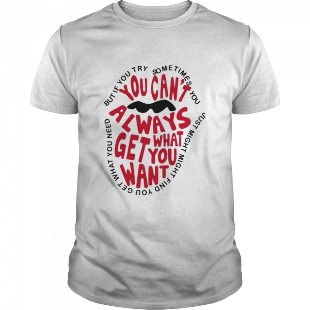 Promotions But If You Try Sometimes You Cant Always Get What You Want Shirt 
