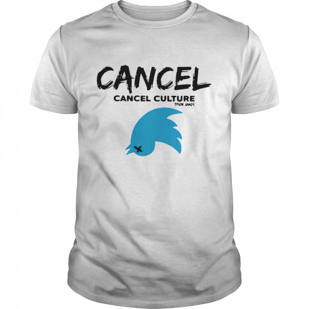Limited Editon Cancel Cancel Culture Tyson James Funny Shirt 