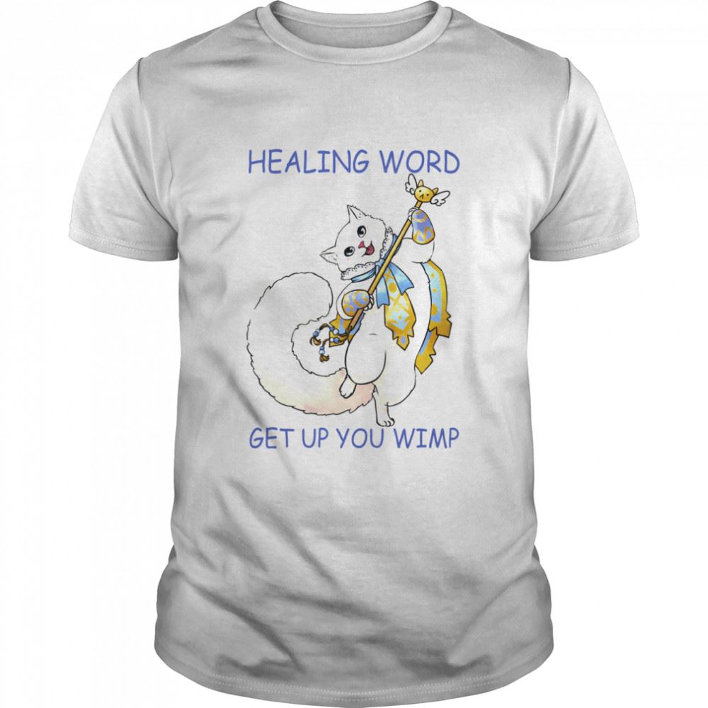 Amazing Cat Healing Word Get Up You Wimp Shirt 