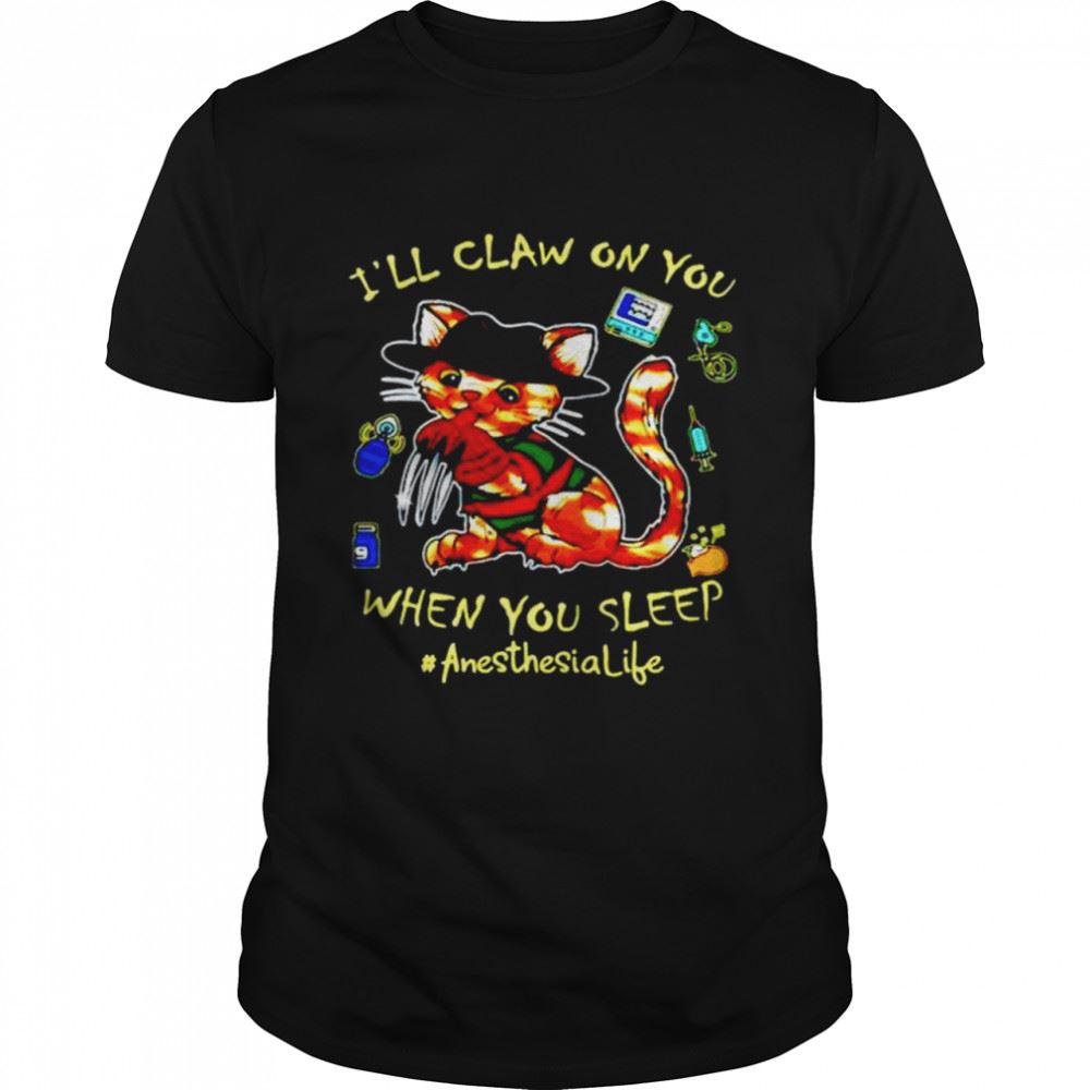 Awesome Cat Ill Claw On You When You Sleep Anesthesia Life Halloween Shirt 