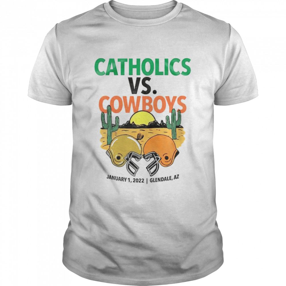 Great Catholics Vs Cowboys January 1 2022 Glendale Az Shirt 