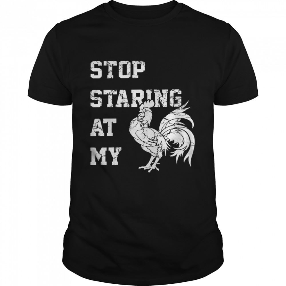 Promotions Chicken Stop Staring At My Shirt 