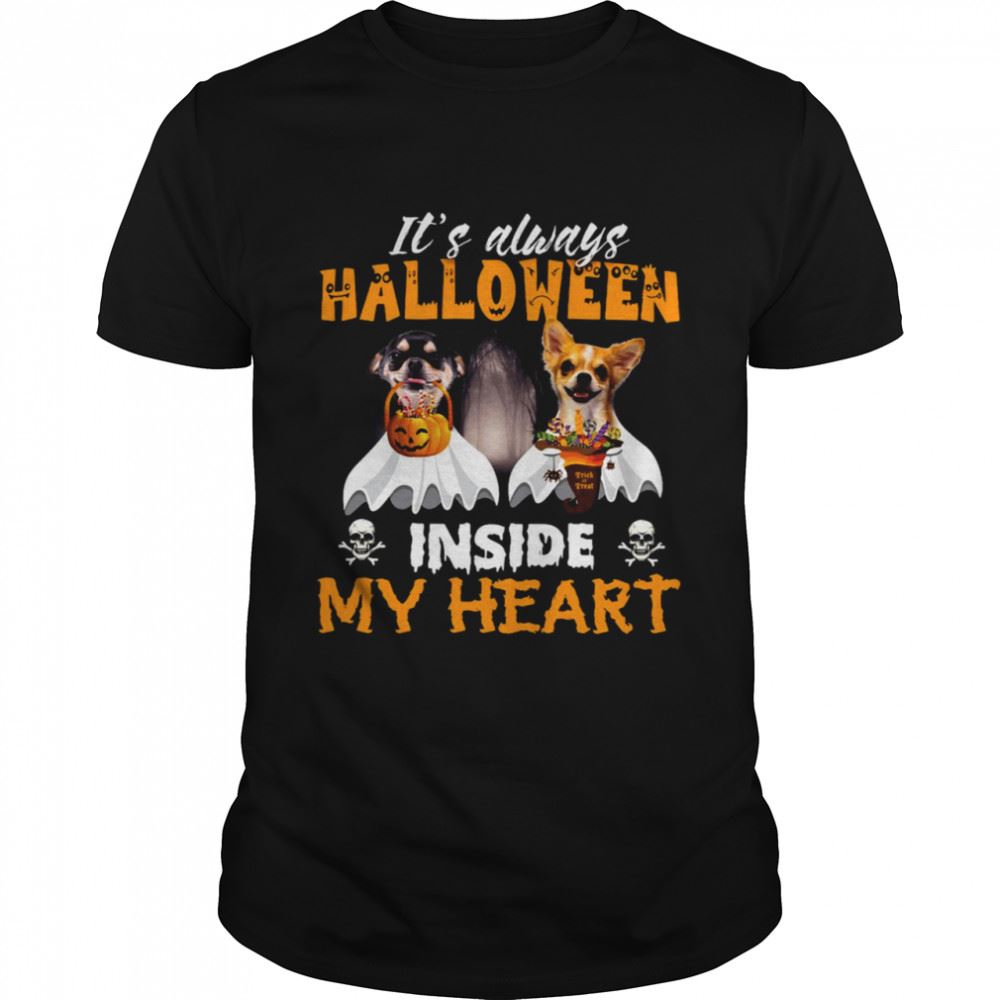 Interesting Chihuahua Its Always Halloween Trick Or Treat Inside My Heart T-shirt 