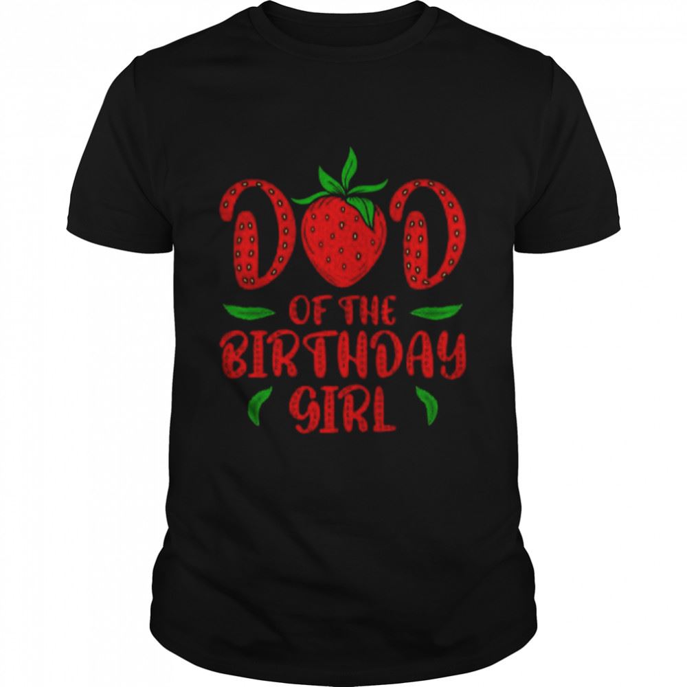 Best Dad Of The Birthday Girl Strawberry Daughters T-shirt 