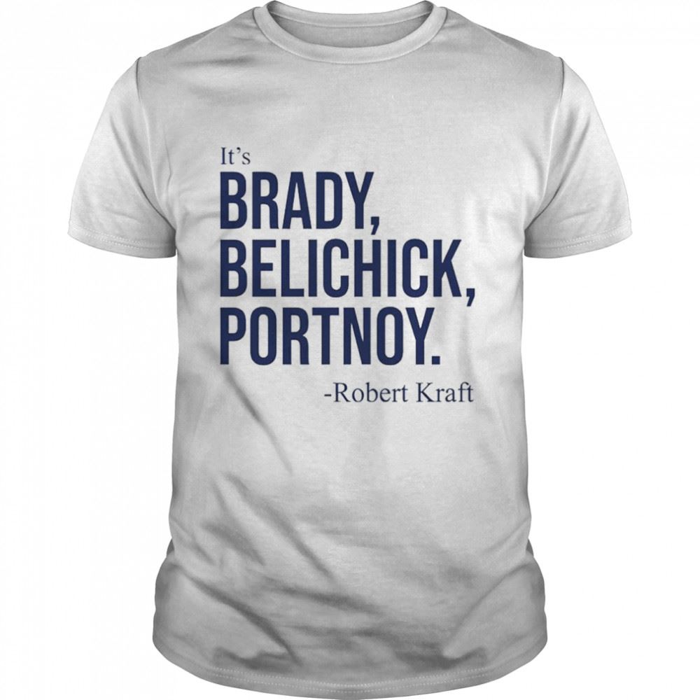 Attractive Dave Portnoy Its Brady Belichick Portnoy Robert Kraft Shirt 