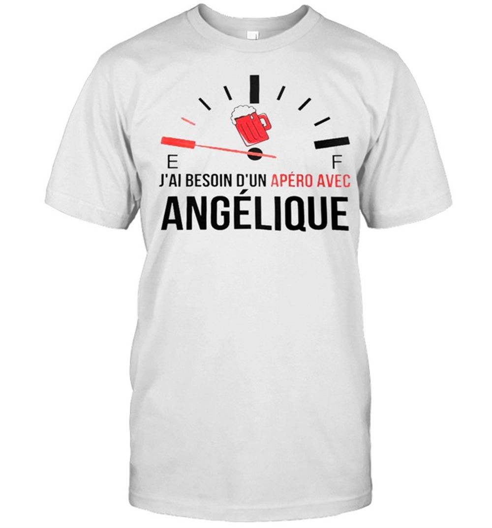Awesome E F Jai Besoin Dun Apero Avec Angelique Shirt 