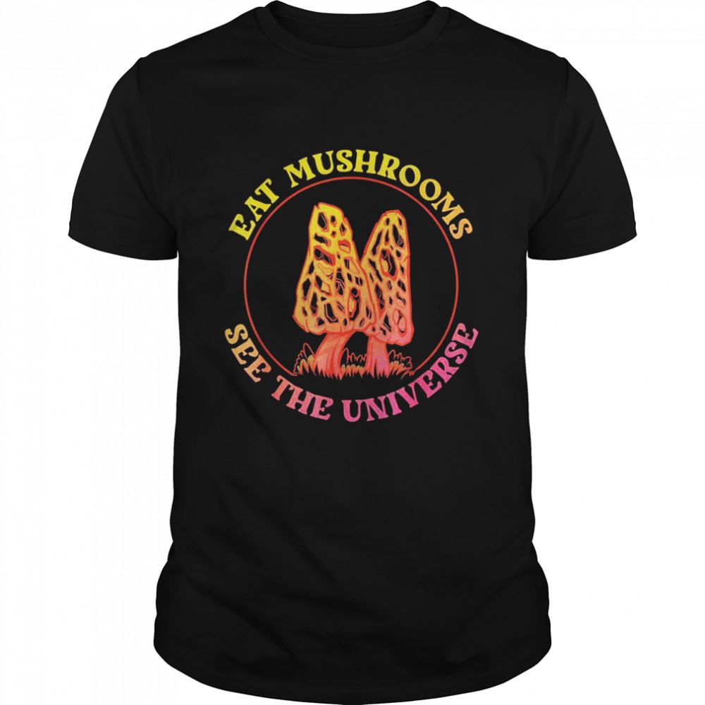 Promotions Eat Mushrooms See The Universe Trippy Shrooms Shirt 