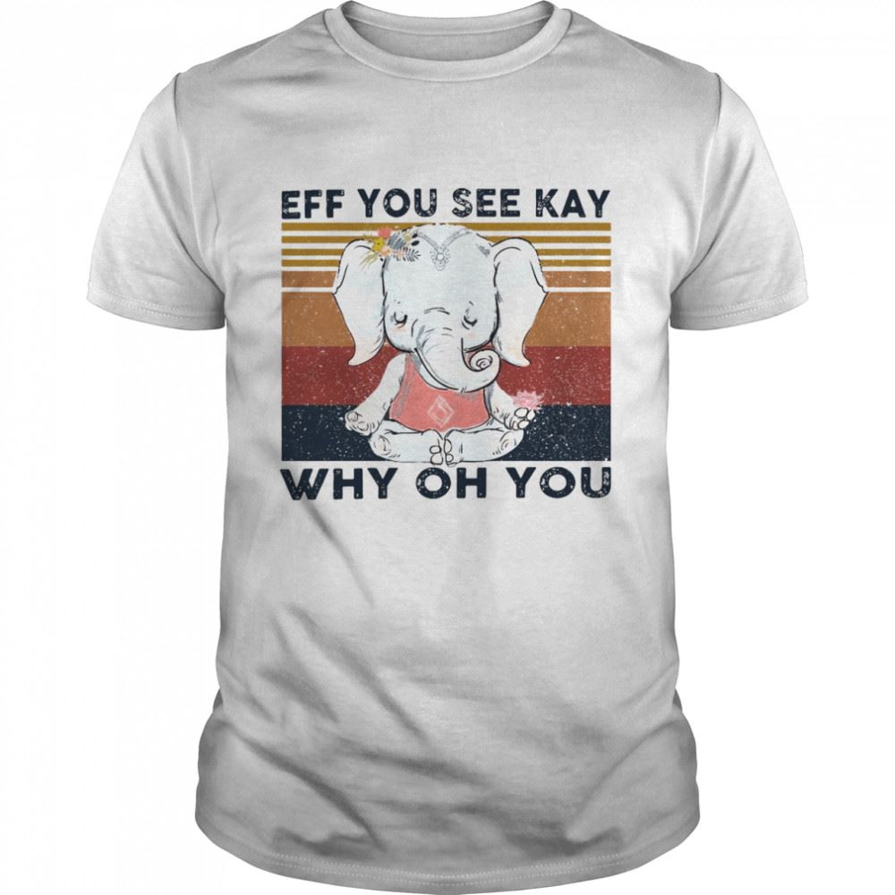 Special Elephant Yoga Eff You See Kay Why Oh You Flower Vintage T-shirt 