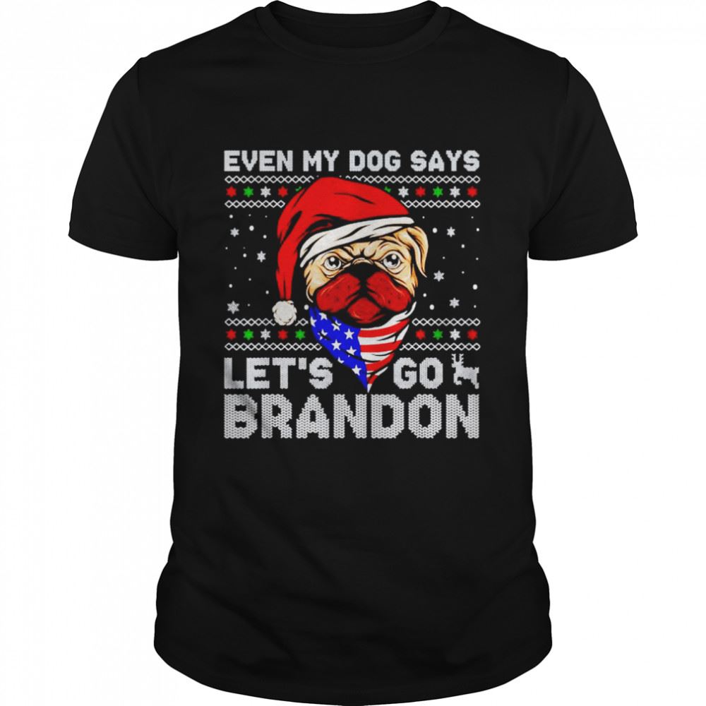 Limited Editon Even My Dog Says Lets Go Brandon Christmas Shirt 
