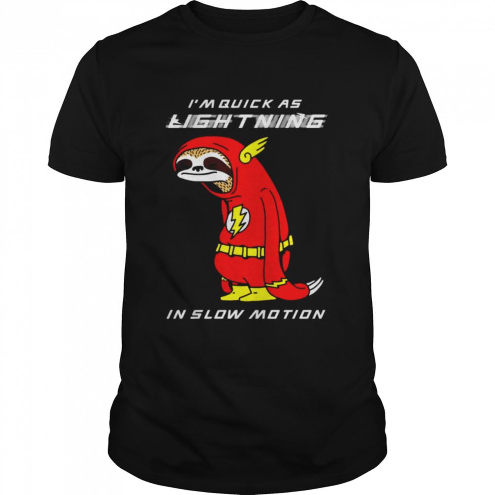 Gifts Flash Sloth Im Quick As Lightning In Slow Motion Shirt 