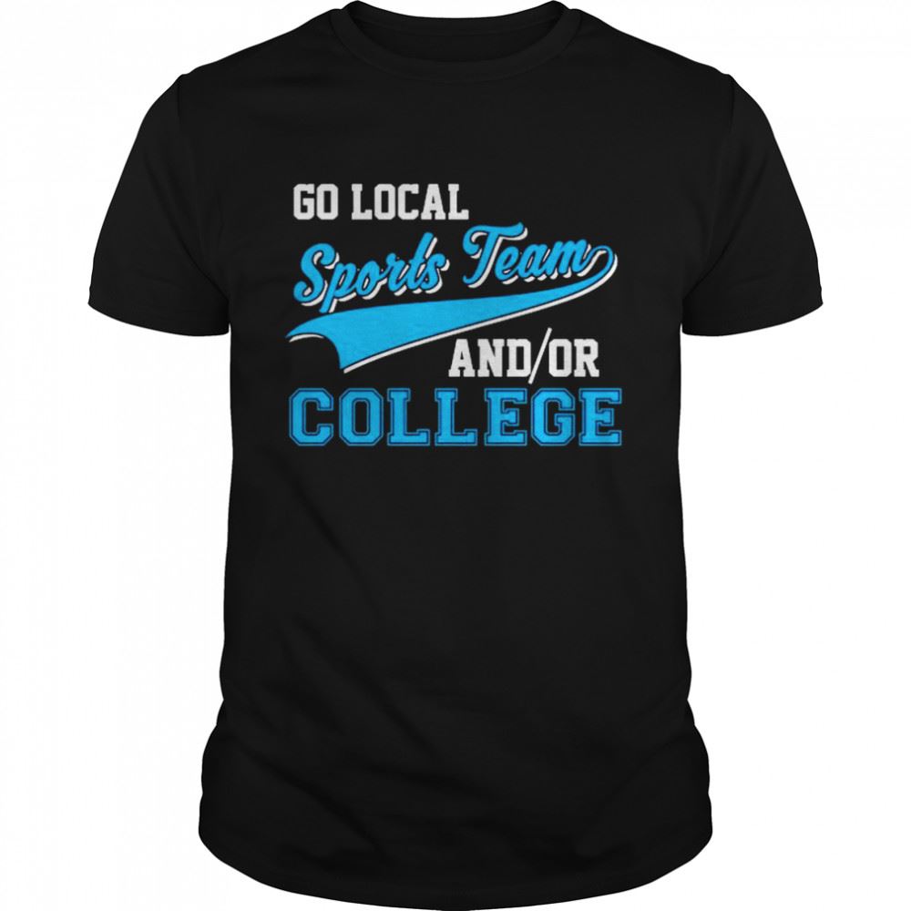 Amazing Go Local Sports Team And Or College Shirt 