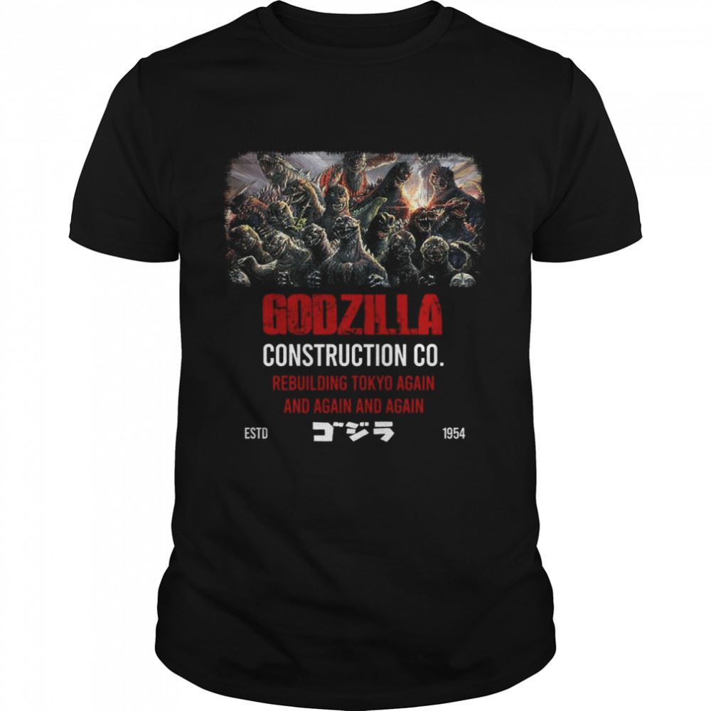 Attractive Godzilla Construction Co Rebuilding Tokyo Again And Again And Again Estd 1954 Shirt 