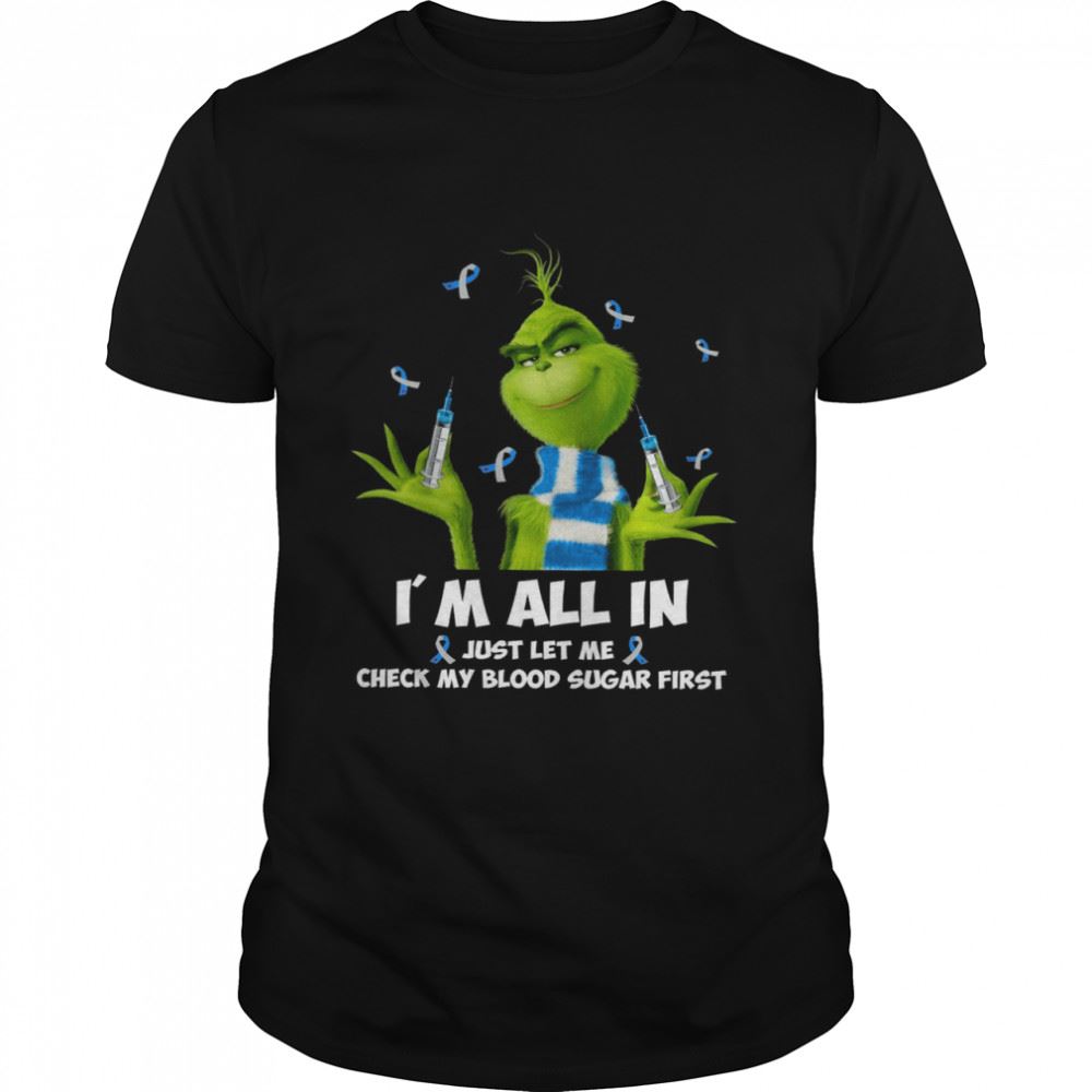 Promotions Grinch Im All In Just Let Me Check My Blood Sugar First Shirt 